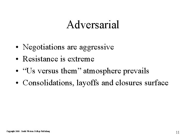 Adversarial • • Negotiations are aggressive Resistance is extreme “Us versus them” atmosphere prevails