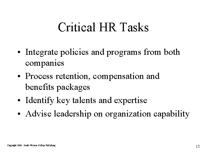 Critical HR Tasks • Integrate policies and programs from both companies • Process retention,