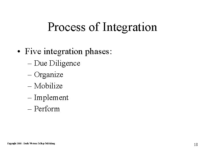 Process of Integration • Five integration phases: – Due Diligence – Organize – Mobilize