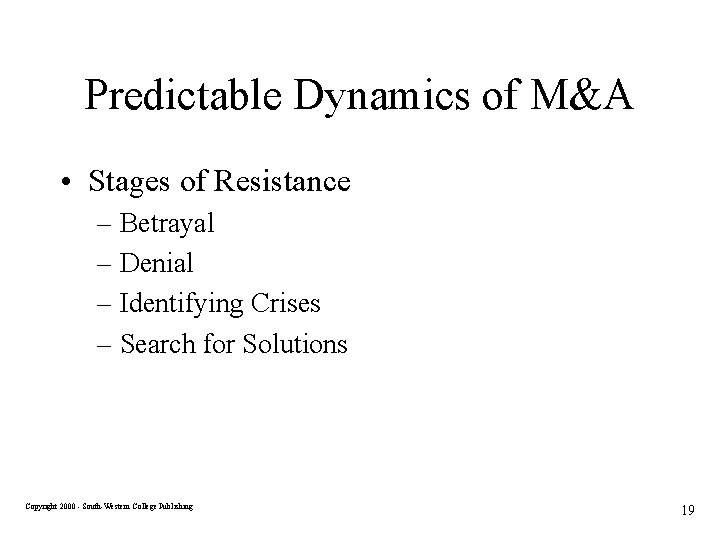 Predictable Dynamics of M&A • Stages of Resistance – Betrayal – Denial – Identifying