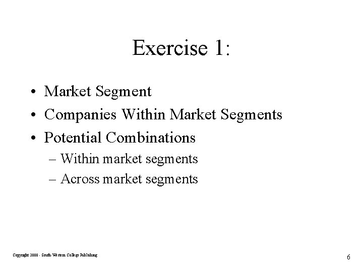 Exercise 1: • Market Segment • Companies Within Market Segments • Potential Combinations –
