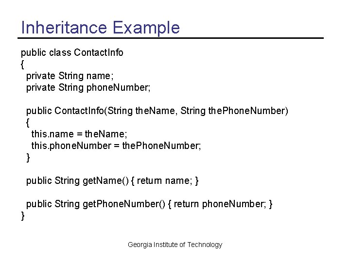 Inheritance Example public class Contact. Info { private String name; private String phone. Number;