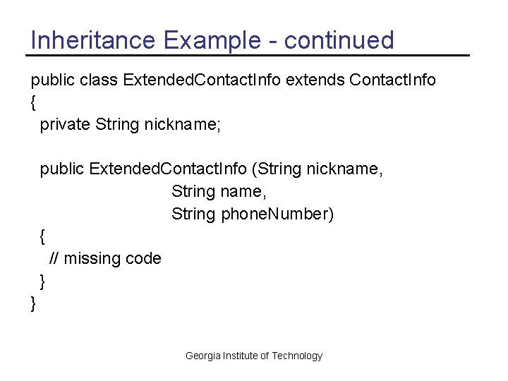 Inheritance Example - continued public class Extended. Contact. Info extends Contact. Info { private