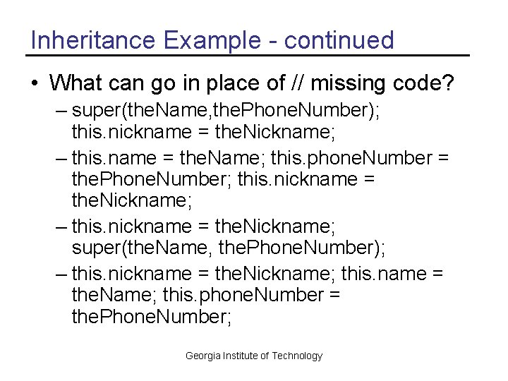 Inheritance Example - continued • What can go in place of // missing code?