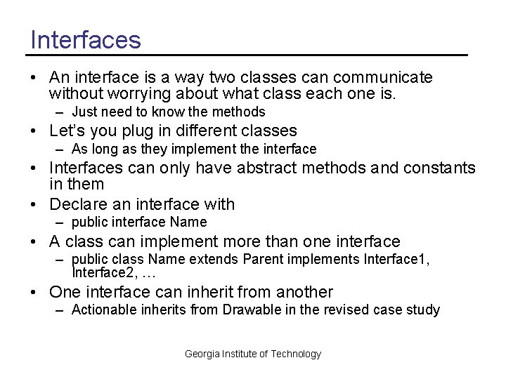 Interfaces • An interface is a way two classes can communicate without worrying about