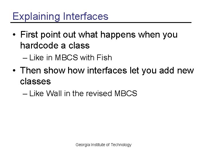 Explaining Interfaces • First point out what happens when you hardcode a class –