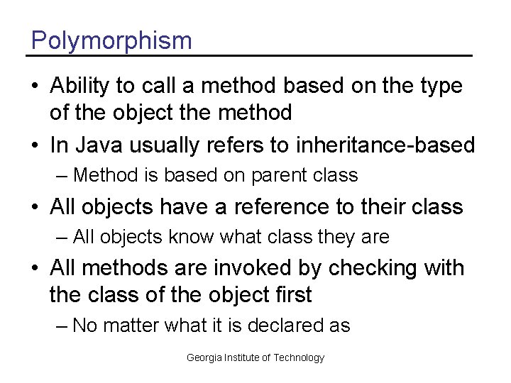 Polymorphism • Ability to call a method based on the type of the object