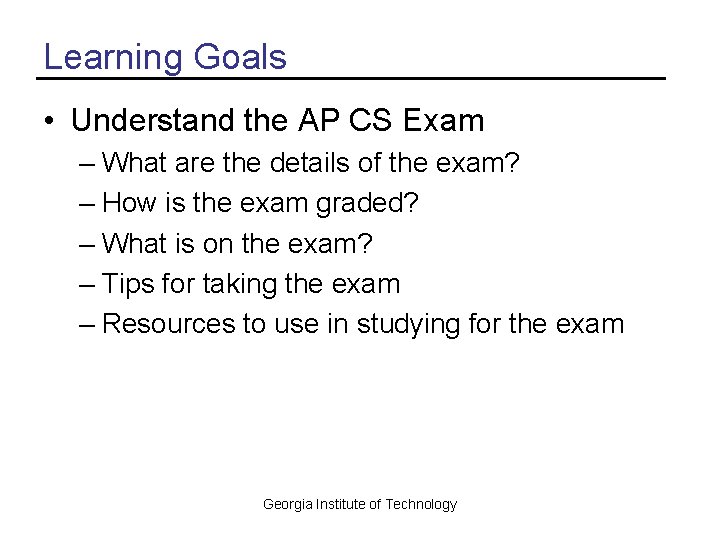 Learning Goals • Understand the AP CS Exam – What are the details of