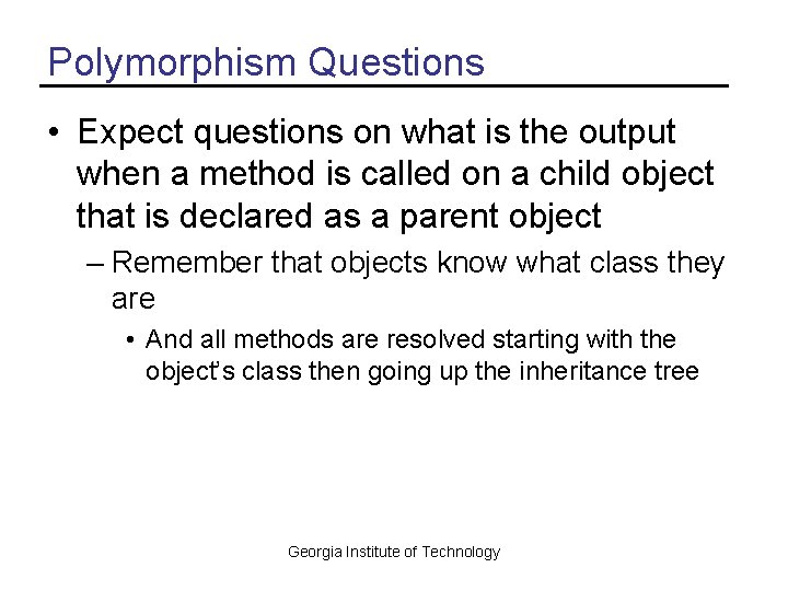 Polymorphism Questions • Expect questions on what is the output when a method is