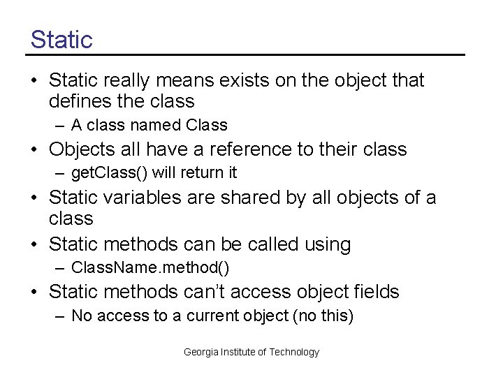 Static • Static really means exists on the object that defines the class –