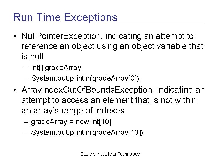 Run Time Exceptions • Null. Pointer. Exception, indicating an attempt to reference an object