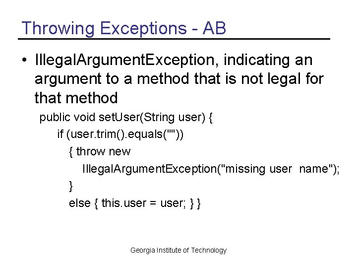 Throwing Exceptions - AB • Illegal. Argument. Exception, indicating an argument to a method