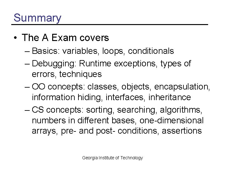 Summary • The A Exam covers – Basics: variables, loops, conditionals – Debugging: Runtime