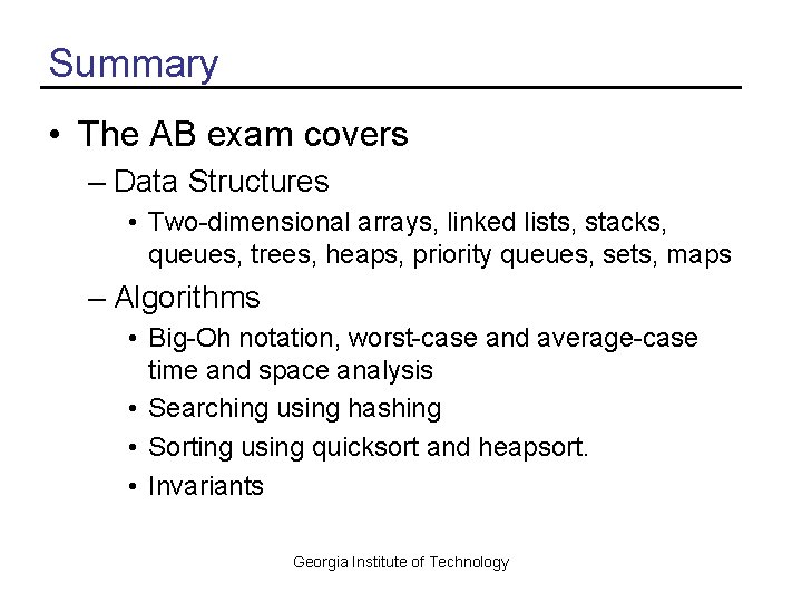 Summary • The AB exam covers – Data Structures • Two-dimensional arrays, linked lists,