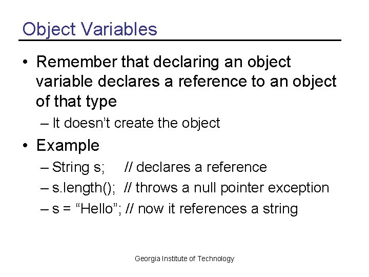 Object Variables • Remember that declaring an object variable declares a reference to an