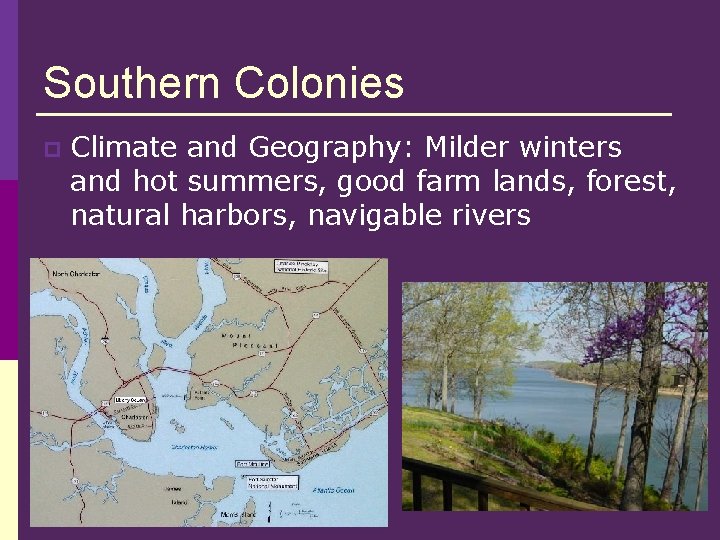 Southern Colonies p Climate and Geography: Milder winters and hot summers, good farm lands,