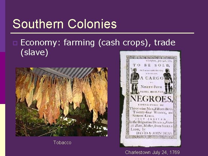 Southern Colonies p Economy: farming (cash crops), trade (slave) Tobacco Charlestown July 24, 1769 Southern Colonies p Economy: farming (cash crops), trade (slave) Tobacco Charlestown July 24, 1769