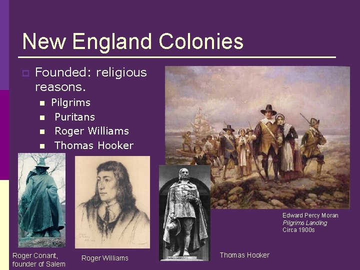 New England Colonies p Founded: religious reasons. n n Pilgrims Puritans Roger Williams Thomas New England Colonies p Founded: religious reasons. n n Pilgrims Puritans Roger Williams Thomas
