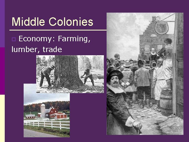 Middle Colonies Economy: Farming, lumber, trade p 