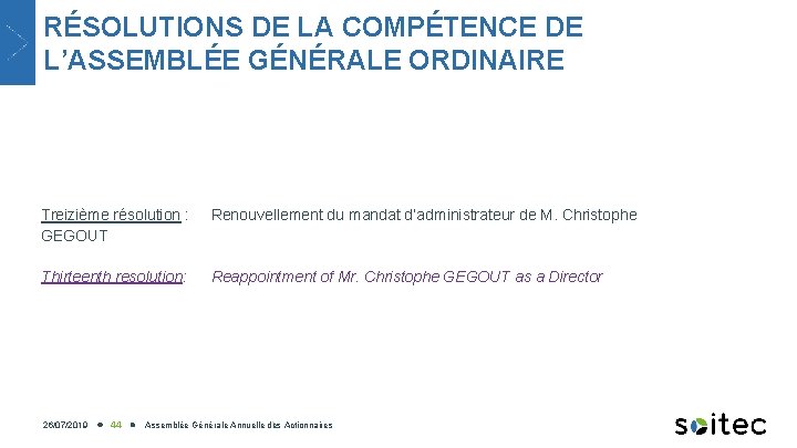 RÉSOLUTIONS DE LA COMPÉTENCE DE L’ASSEMBLÉE GÉNÉRALE ORDINAIRE Treizième résolution : GEGOUT Renouvellement du