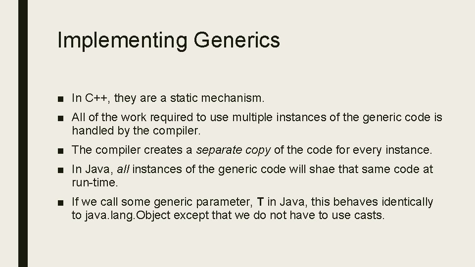 Implementing Generics ■ In C++, they are a static mechanism. ■ All of the