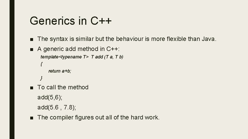 Generics in C++ ■ The syntax is similar but the behaviour is more flexible Generics in C++ ■ The syntax is similar but the behaviour is more flexible