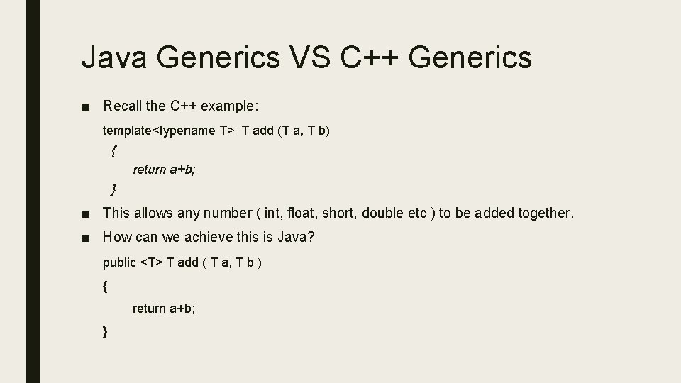 Java Generics VS C++ Generics ■ Recall the C++ example: template<typename T> T add