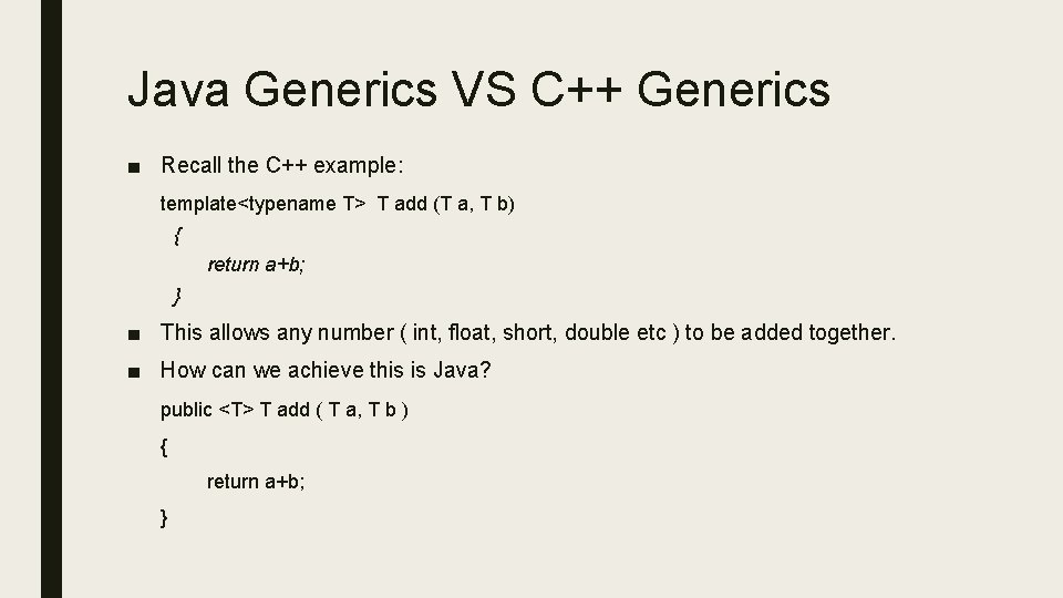 Java Generics VS C++ Generics ■ Recall the C++ example: template<typename T> T add Java Generics VS C++ Generics ■ Recall the C++ example: template<typename T> T add