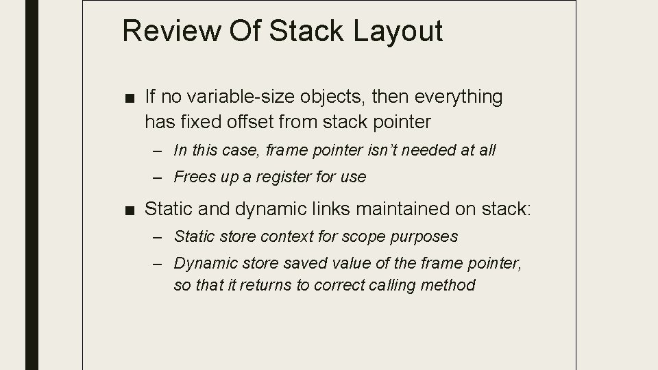 Review Of Stack Layout ■ If no variable-size objects, then everything has fixed offset Review Of Stack Layout ■ If no variable-size objects, then everything has fixed offset