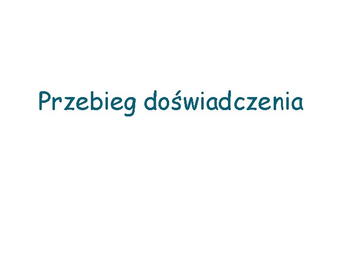 Przebieg doświadczenia 