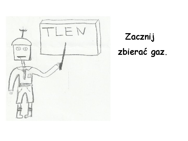 Zacznij zbierać gaz. 