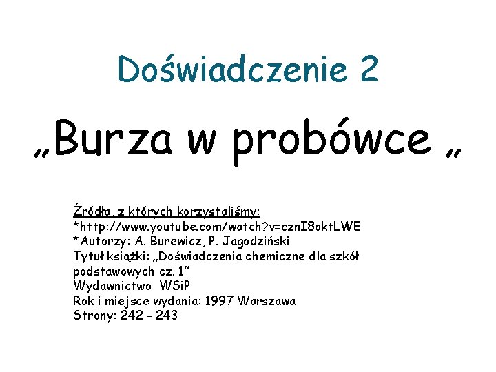 Doświadczenie 2 „Burza w probówce „ Źródła, z których korzystaliśmy: *http: //www. youtube. com/watch?