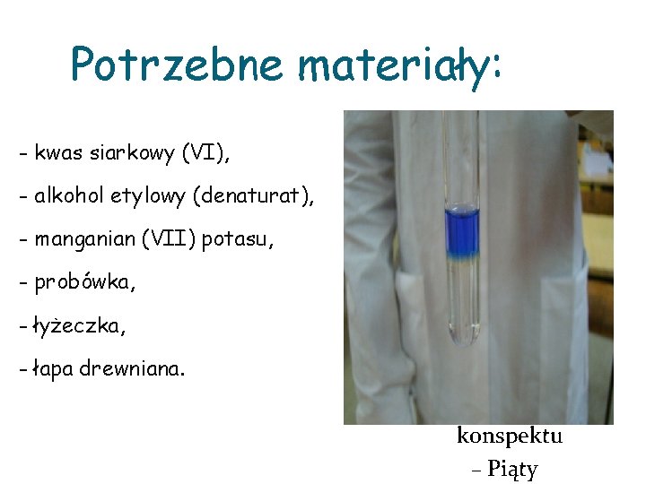 Potrzebne materiały: - kwas siarkowy (VI), - alkohol etylowy (denaturat), - manganian (VII) potasu,
