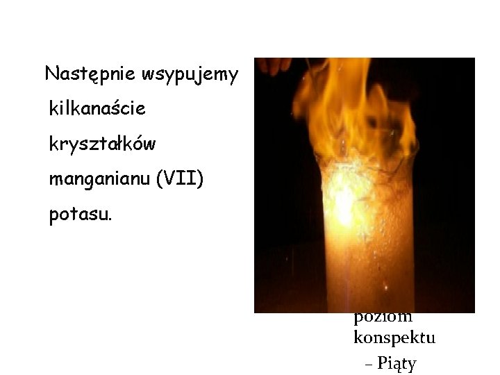 Następnie wsypujemy kilkanaście kryształków manganianu (VII) potasu. Kliknij, aby edytować format tekstu konspektu Drugi