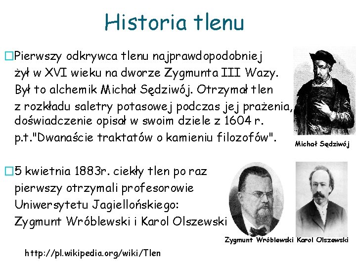 Historia tlenu �Pierwszy odkrywca tlenu najprawdopodobniej żył w XVI wieku na dworze Zygmunta III