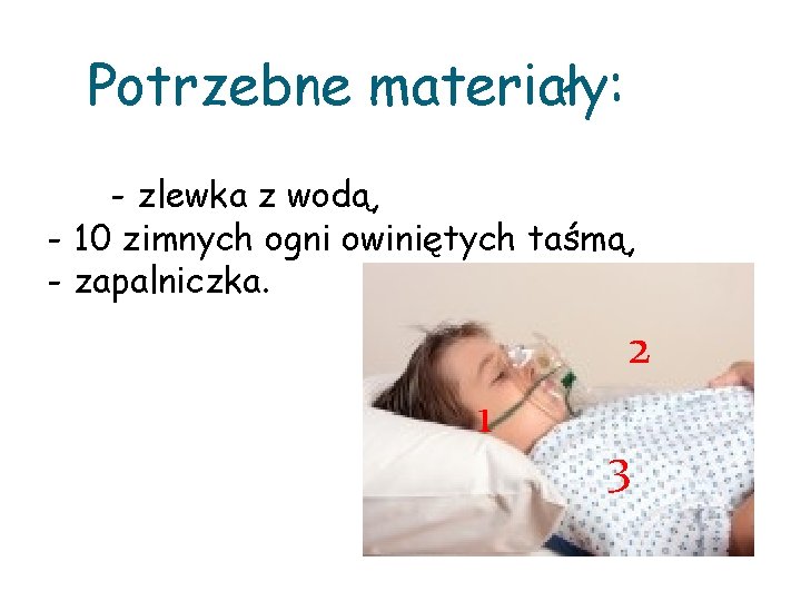 Potrzebne materiały: - zlewka z wodą, - 10 zimnych ogni owiniętych taśmą, - zapalniczka.