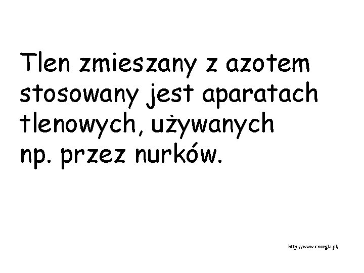 Tlen zmieszany z azotem stosowany jest aparatach tlenowych, używanych np. przez nurków. http: //www.