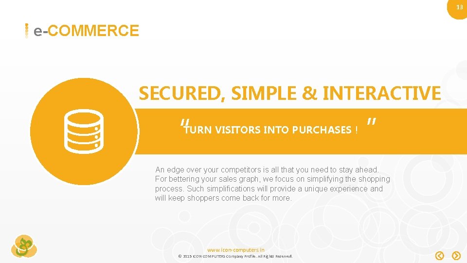 13 e-COMMERCE SECURED, SIMPLE & INTERACTIVE “ TURN VISITORS INTO PURCHASES ! ” An