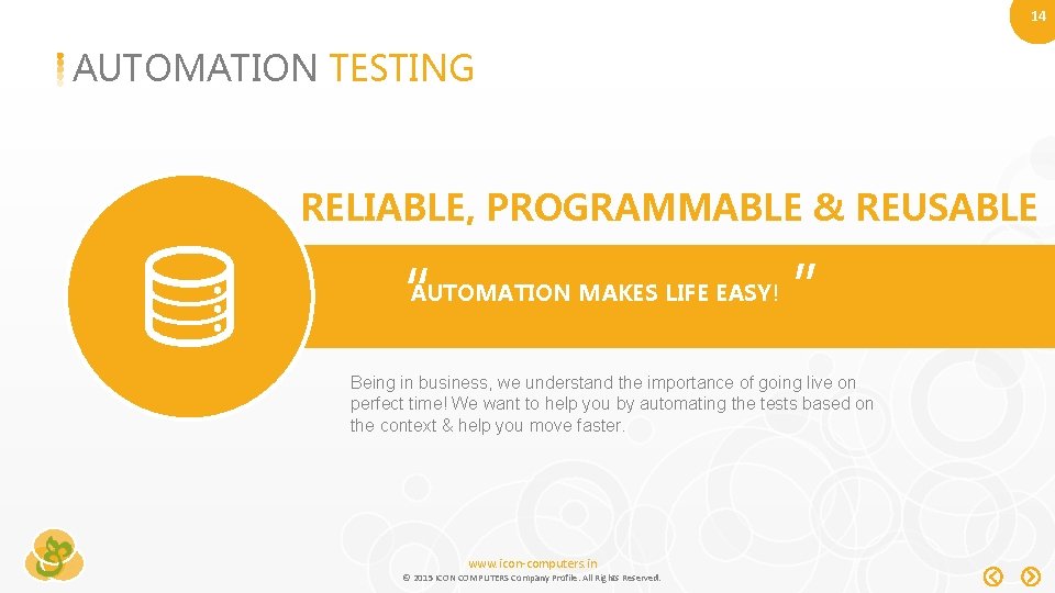 14 AUTOMATION TESTING RELIABLE, PROGRAMMABLE & REUSABLE “ AUTOMATION MAKES LIFE EASY! ” Being