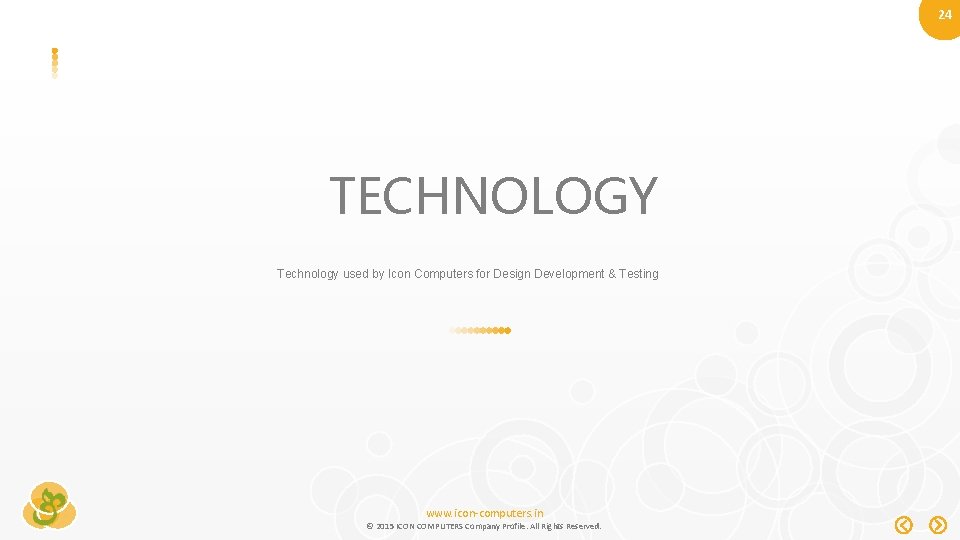 24 TECHNOLOGY Technology used by Icon Computers for Design Development & Testing www. icon-computers.