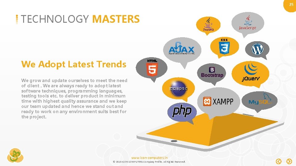 25 TECHNOLOGY MASTERS We Adopt Latest Trends We grow and update ourselves to meet