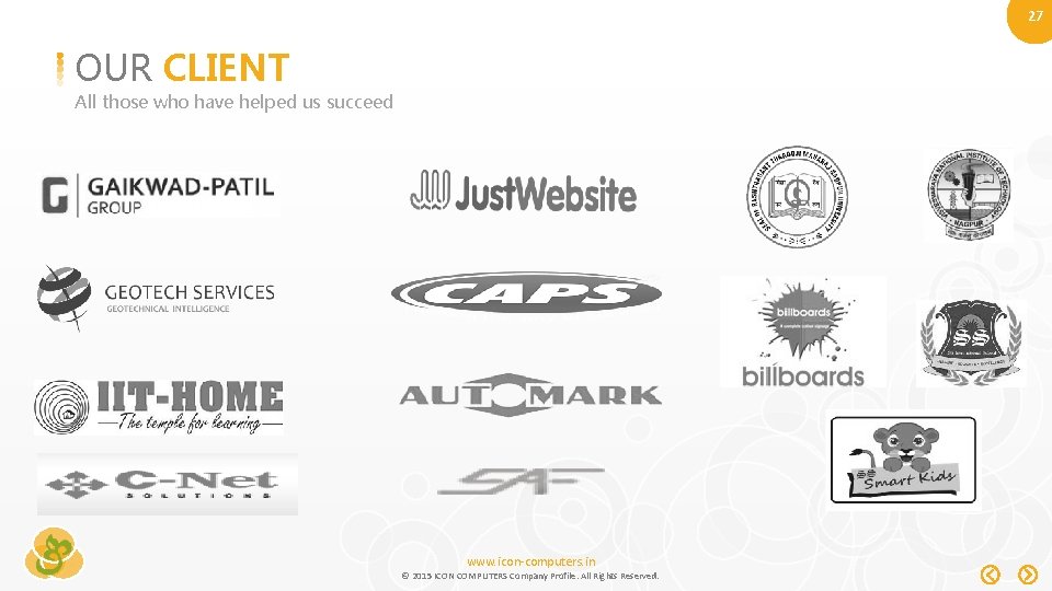 27 OUR CLIENT All those who have helped us succeed www. icon-computers. in ©
