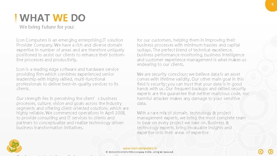 6 WHAT WE DO We bring Future for you! Icon Computers is an emerging