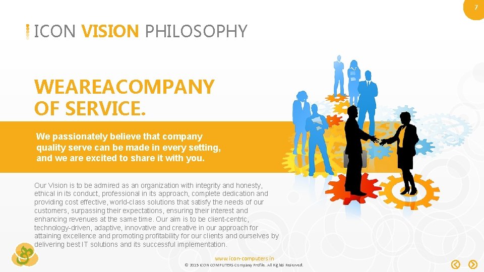 7 ICON VISION PHILOSOPHY WEAREACOMPANY OF SERVICE. We passionately believe that company quality serve