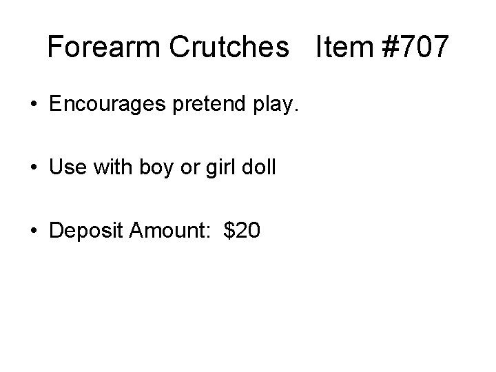 Forearm Crutches Item #707 • Encourages pretend play. • Use with boy or girl Forearm Crutches Item #707 • Encourages pretend play. • Use with boy or girl