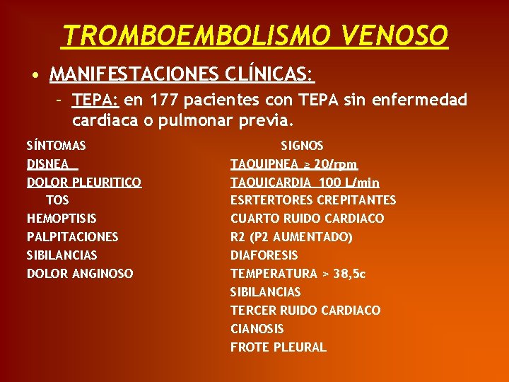 TROMBOEMBOLISMO VENOSO • MANIFESTACIONES CLÍNICAS: – TEPA: en 177 pacientes con TEPA sin enfermedad