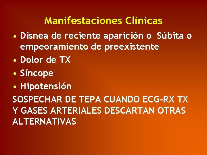 Manifestaciones Clínicas • Disnea de reciente aparición o Súbita o empeoramiento de preexistente •