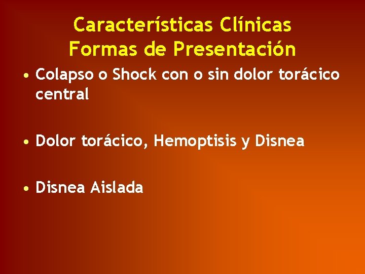 Características Clínicas Formas de Presentación • Colapso o Shock con o sin dolor torácico