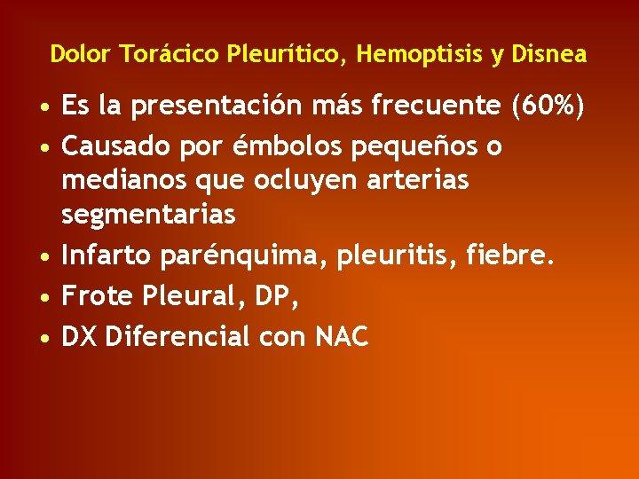 Dolor Torácico Pleurítico, Hemoptisis y Disnea • Es la presentación más frecuente (60%) •