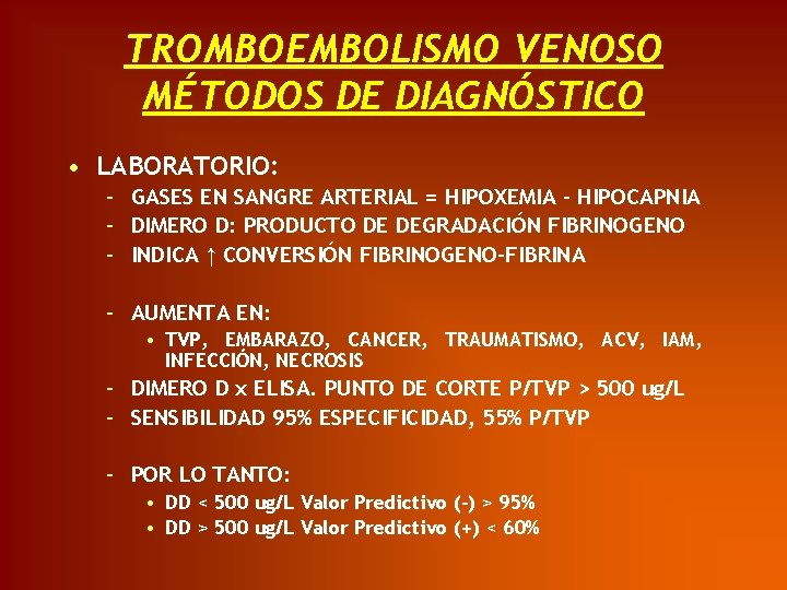 TROMBOEMBOLISMO VENOSO MÉTODOS DE DIAGNÓSTICO • LABORATORIO: – GASES EN SANGRE ARTERIAL = HIPOXEMIA